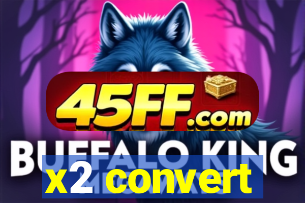 x2 convert